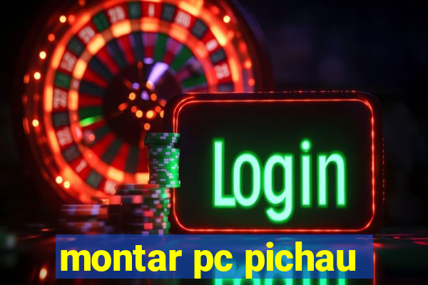 montar pc pichau